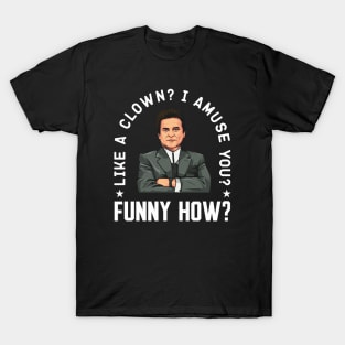 Goodfellas - Funny How? T-Shirt